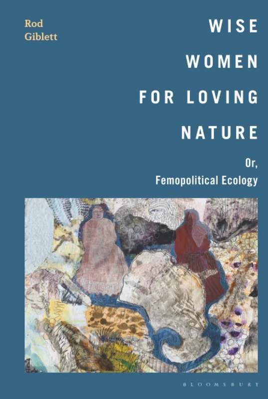 Wise Women for Loving Nature: Or, Femopolitical Ecology