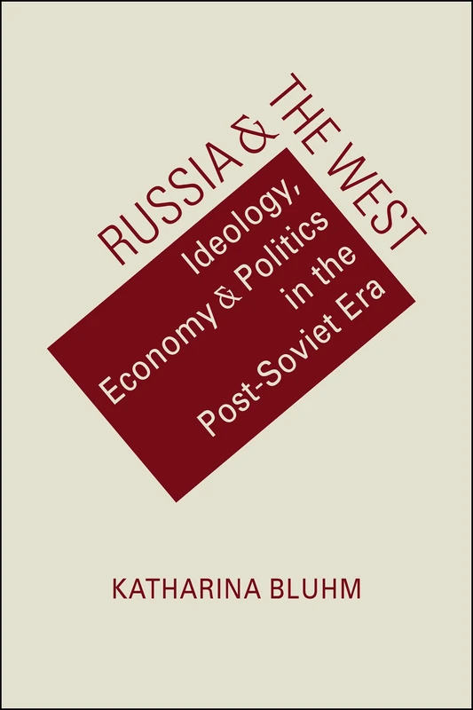 Russia & the West: Ideology, Economy & Politics in the Post-Soviet Era