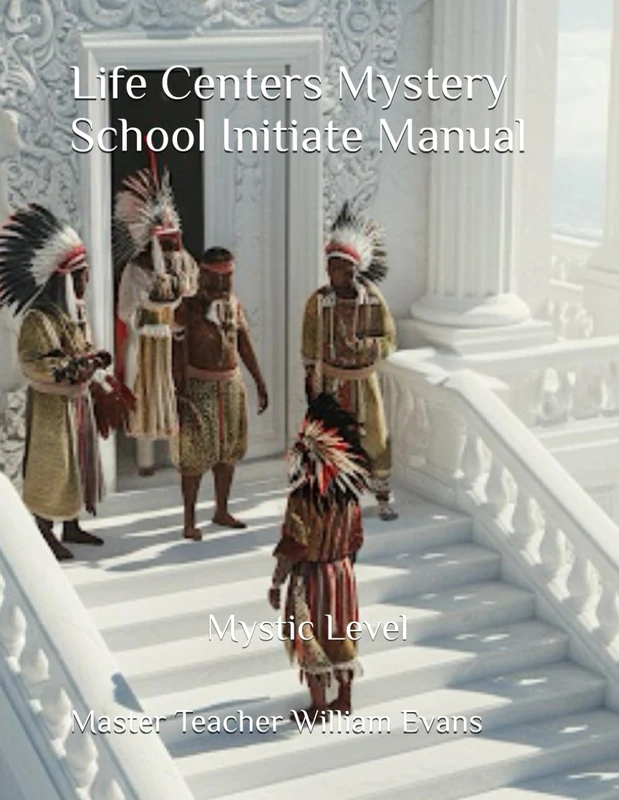 Life Centers Mystery School Initiate Manual: Mystic Level