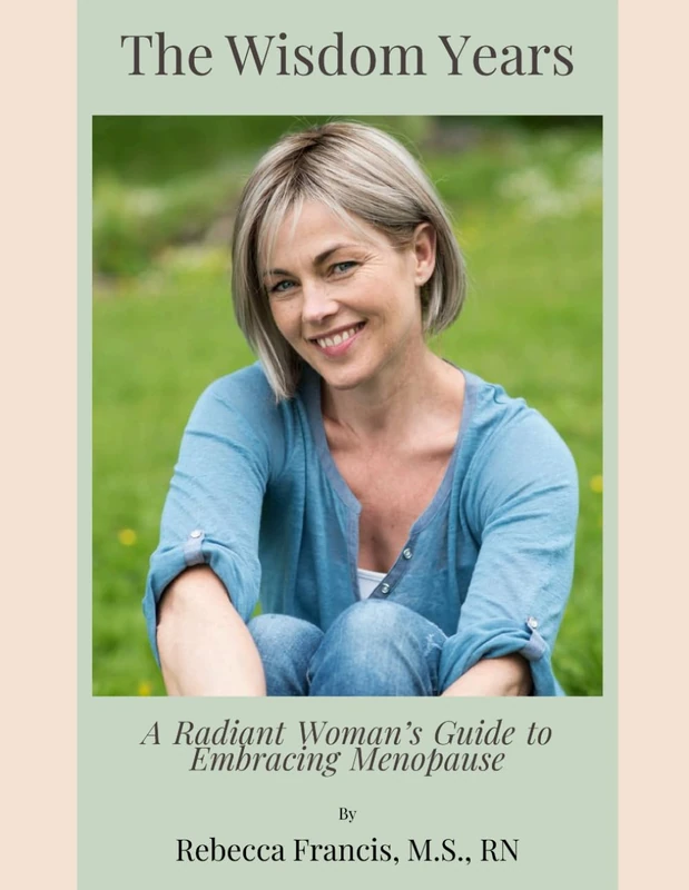 The Wisdom Years: A Radiant Woman’s Guide to Thriving in Menopause