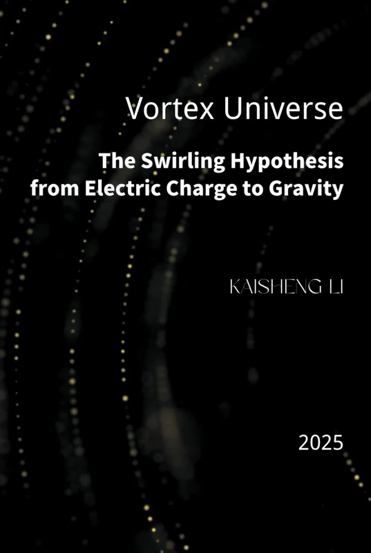 Vortex Universe: The Swirling Hypothesis from Electric Charge to Gravity: The Spiral Universe