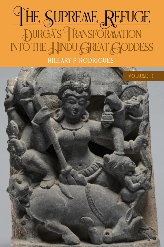 The Supreme Refuge: Durgā's Transformation into the Hindu Great Goddess (SUNY series in Hindu Studies)