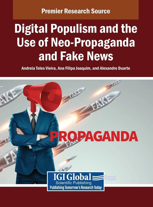 Digital Populism and the Use of Neo-Propaganda and Fake News (Premier Research Source)