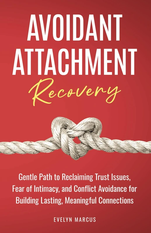 Avoidant Attachment Recovery: Breaking Free from Avoidant Attachment, Gentle Path to Reclaiming Trust Issues, Fear of Intimacy, and Conflict Avoidance for Building Lasting, Meaningful Connections - Image 1