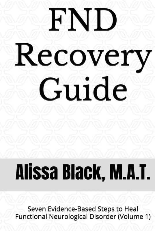 FND Recovery Guide: Seven Evidence-Based Steps to Heal Functional Neurological Disorder (Volume 1)