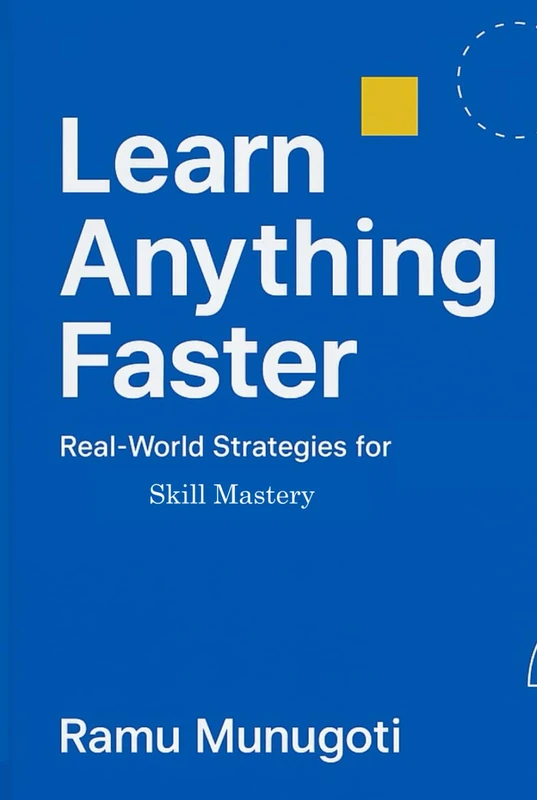 Learn Anything Faster: Real World Strategies for Skill Mastery