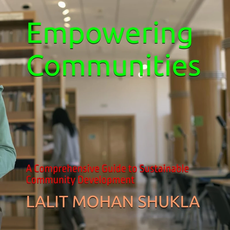 Empowering Communities: A Comprehensive Guide to Sustainable Community Development