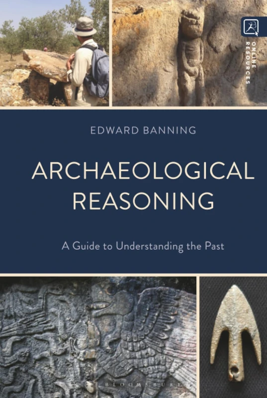 Archaeological Reasoning: A Guide to Understanding the Past