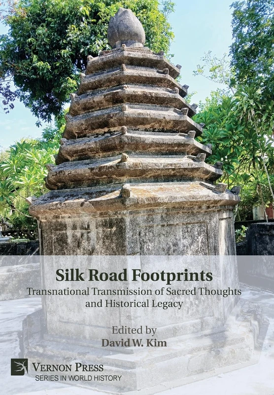 Silk Road Footprints: Transnational Transmission of Sacred Thoughts and Historical Legacy (World History)