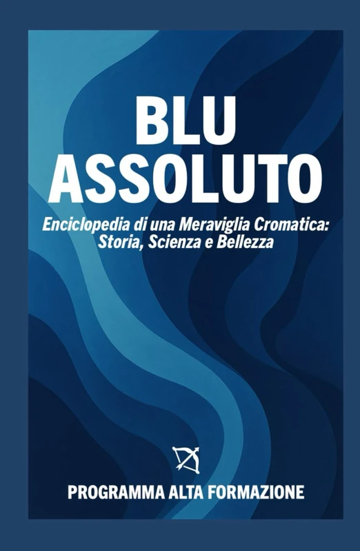 Blu Assoluto: Enciclopedia di una Meraviglia Cromatica: Storia, Scienza e Bellezza