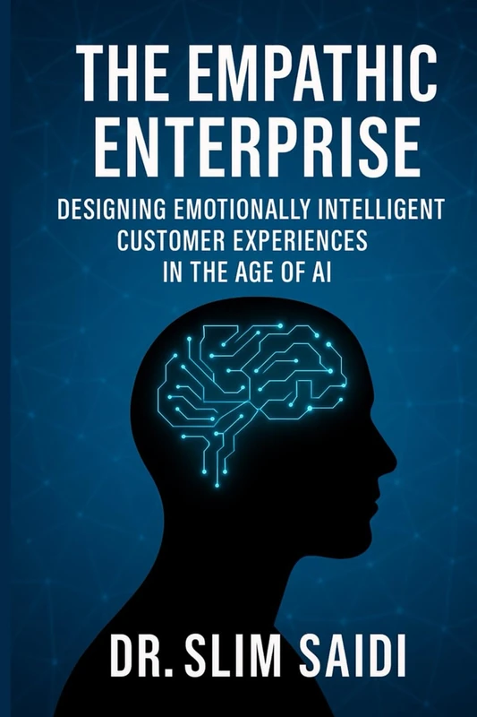 The Empathic Enterprise: Designing Emotionally Intelligent Customer Experiences in the Age of AI (The Future by Design: AI, governance, and human-centered innovation)