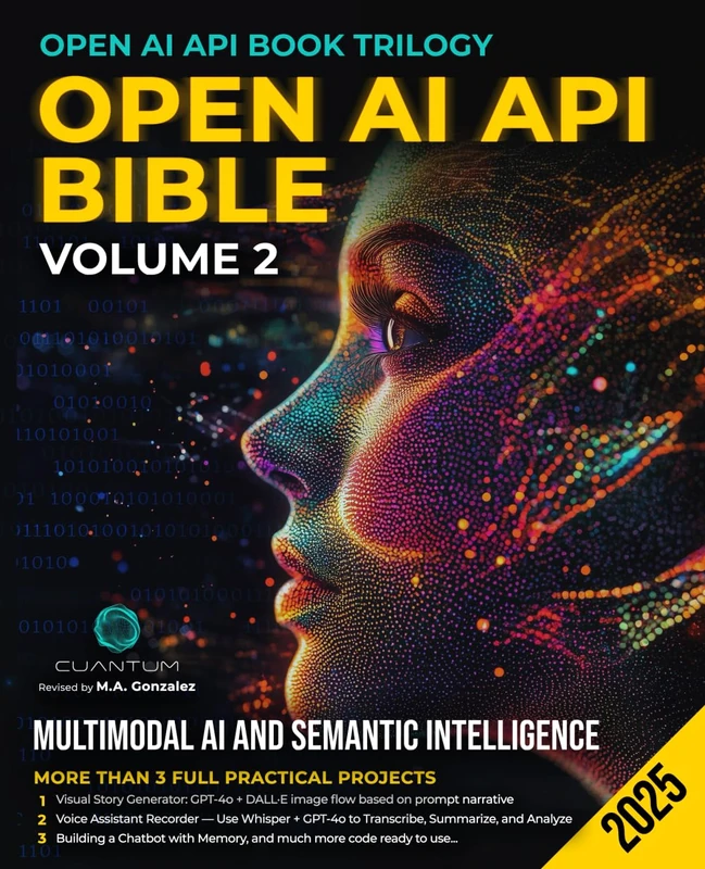 OpenAI API Bible Volume 2: Multimodal AI and Semantic Intelligence. Build AI apps that see, listen and remember with ChatGPT, DALL-E, Whisper and Python (OpenAI API Book Trilogy)