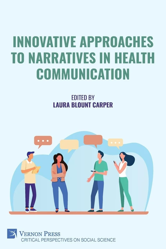 Innovative Approaches to Narratives in Health Communication (Critical Perspectives on Social Science)