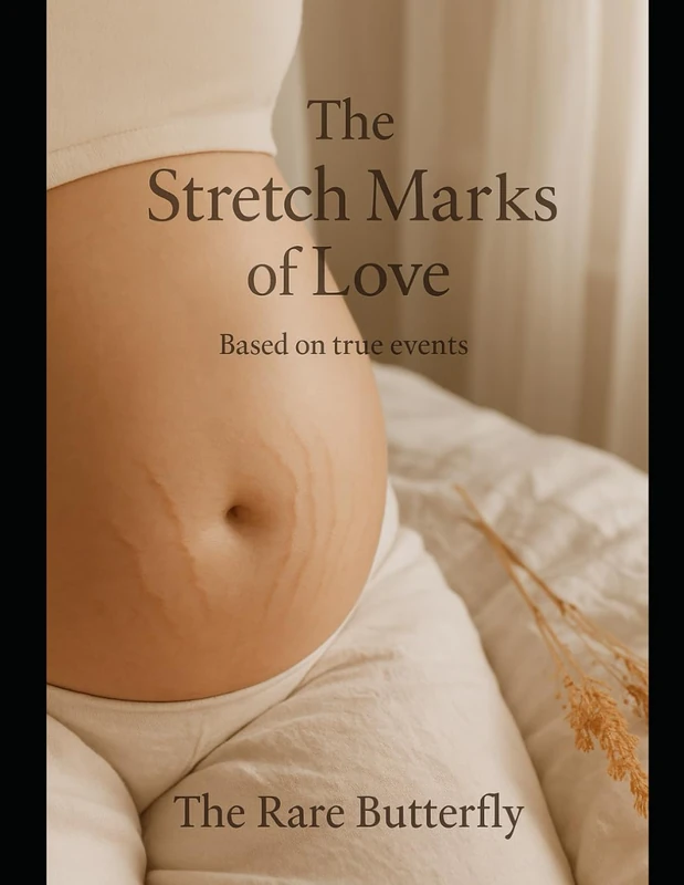 The Stretch Marks of Love: Based on True Events