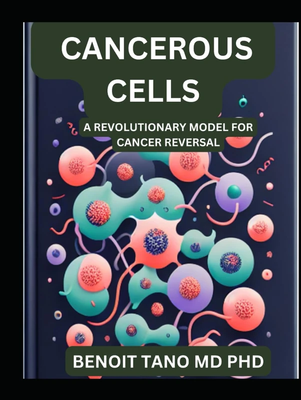 HOW CELLS BECOME CANCEROUS: A REVOLUTIONARY MODEL FOR CANCER REVERSAL