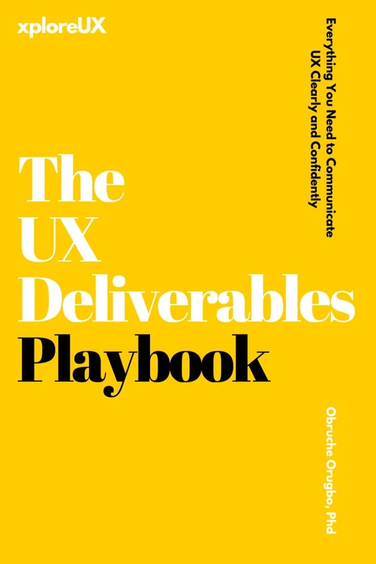 The UX Deliverables Playbook: Everything You Need to Communicate UX Clearly and Confidently (The UX Consultant)