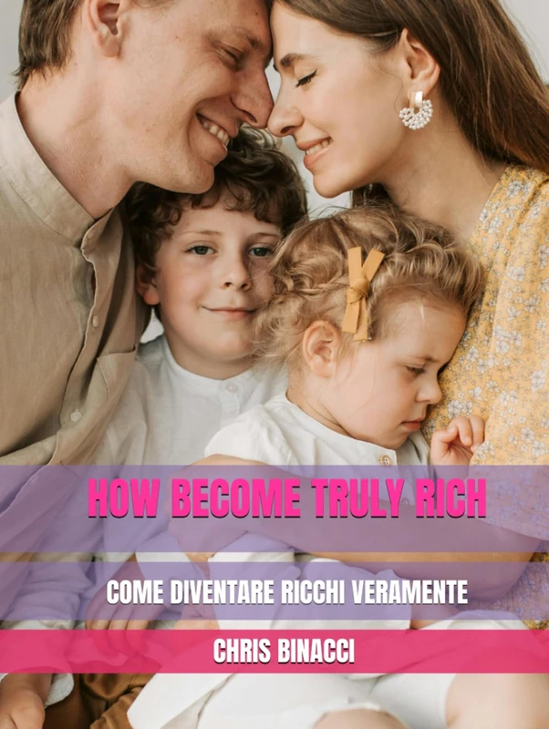 HOW BECOME TRULY RICH: COME DIVENTARE RICCHI VERAMENTE