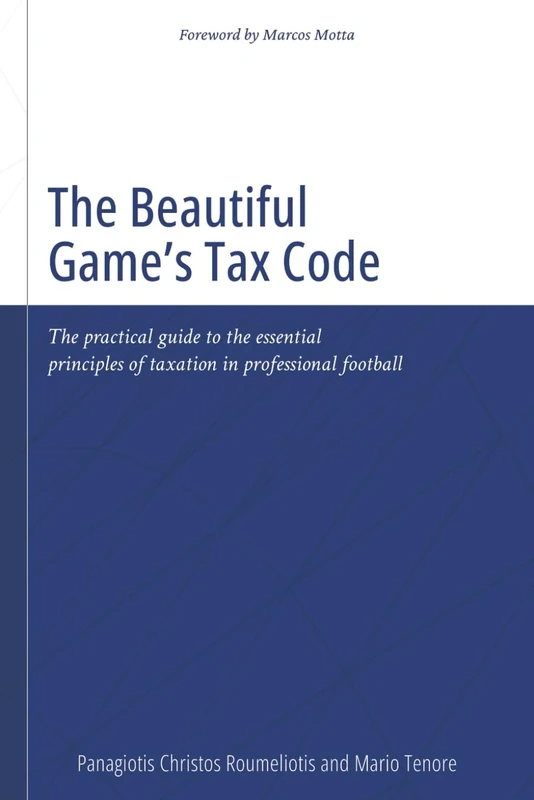 The Beautiful Game’s Tax Code: The practical guide to the essential principles of taxation in professional football