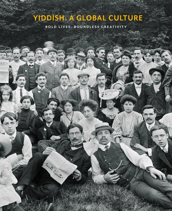 Yiddish: A Global Culture: Bold Lives, Boundless Creativity: Exhibition Catalog
