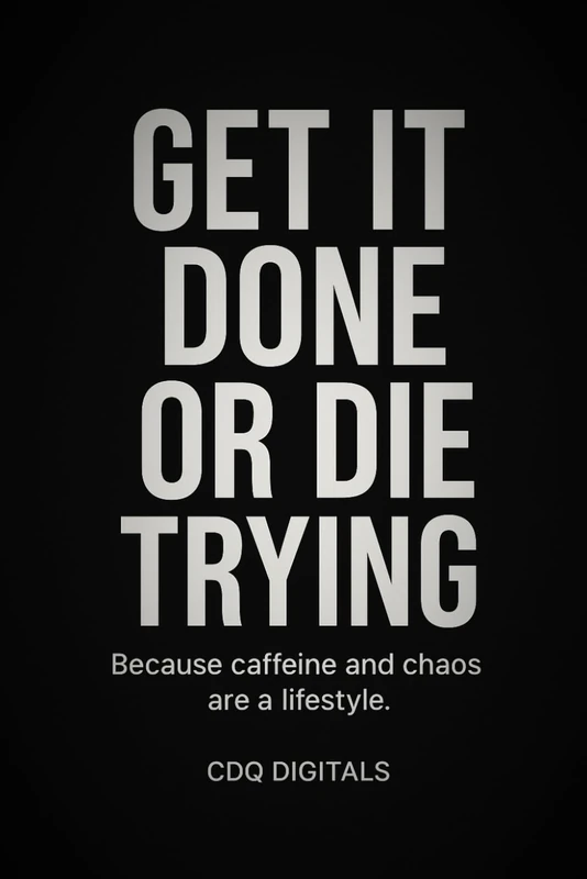 GET IT DONE OR DIE TRYING: A TASK JOURNAL FOR ORGANIZING YOUR DAY