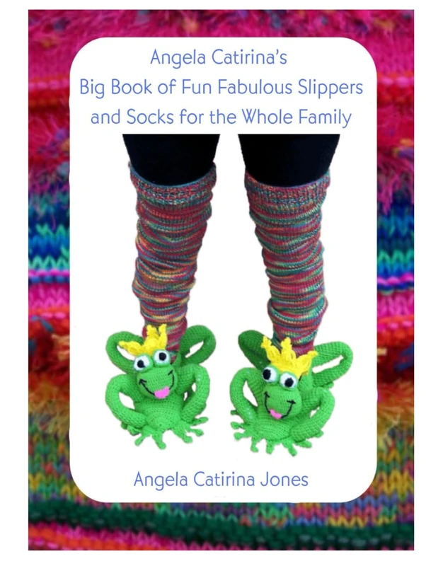 Angela Catirina's Big Book of Fun Fabulous Slippers and Socks for the Whole Family (Angela Catirina Jones Designs)