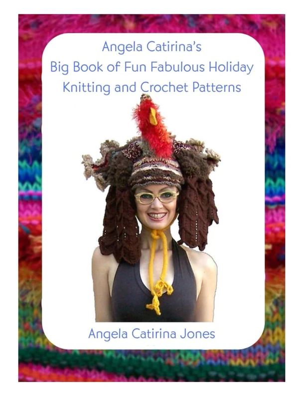 Angela Catirina's Big Book of Fun Fabulous Holiday Knitting and Crochet Patterns (Angela Catirina Jones Designs)