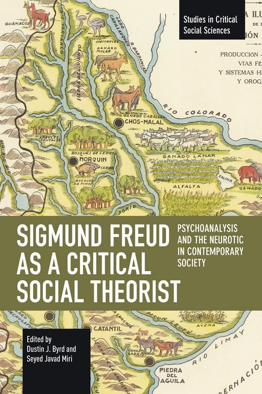 Sigmund Freud as a Critical Social Theorist: Psychoanalysis and the Neurotic in Contemporary Society (Studies in Critical Social Sciences)