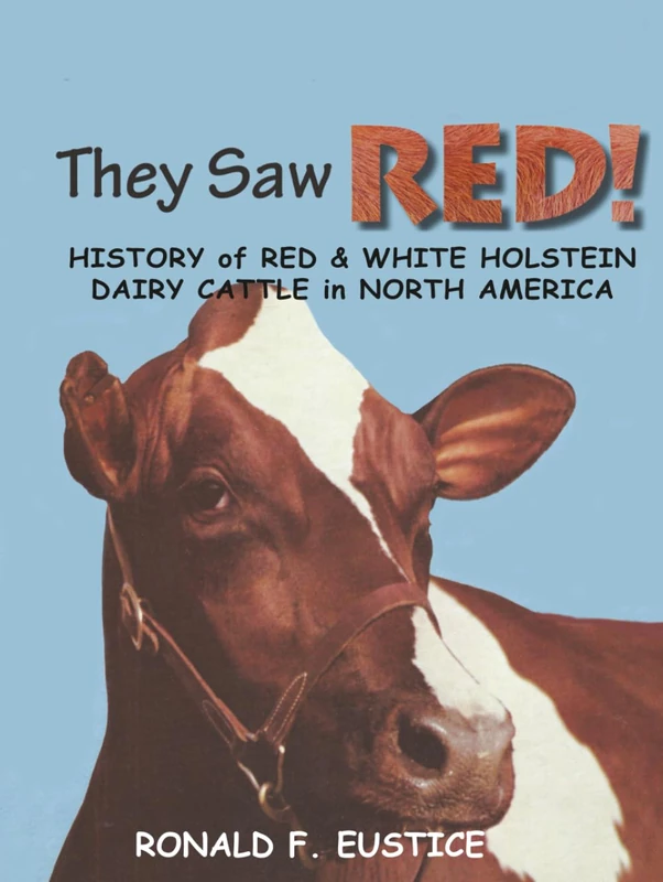They Saw Red!: History of Red & White Holstein Dairy Cattle in North America