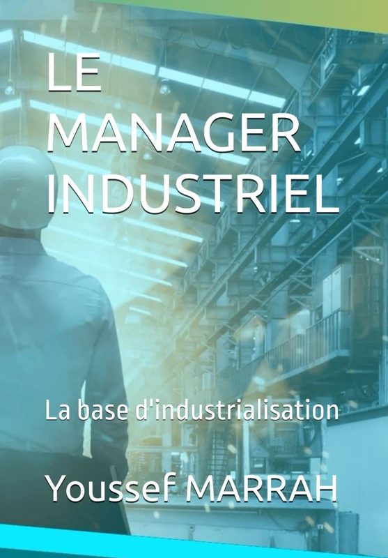 LE MANAGER INDUSTRIEL: La base d'industrialisation