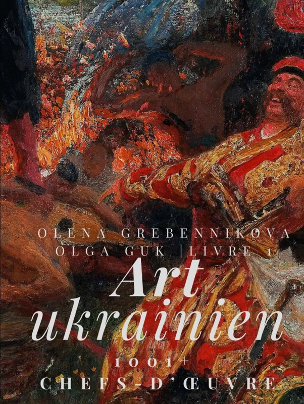 Art ukrainien. 1001+ Chefs-d’œuvre. Livre 1 – L’Encyclopédie visuelle ultime de l’art ukrainien, des classiques aux avant-gardes