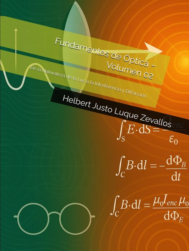 Fundamentos de Óptica – Volumen 02: De la Naturaleza de la Luz a la Interferencia y Difracción (Licenciatura en Física)