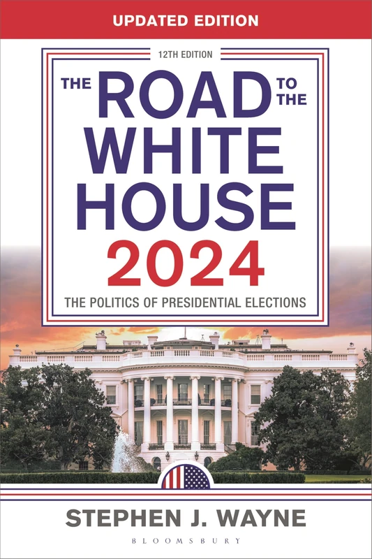 Road to the White House 2024, The: The Politics of Presidential Elections