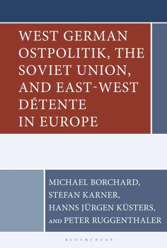 West German Ostpolitik, the Soviet Union, and East-West Détente in Europe (The Harvard Cold War Studies Book Series)