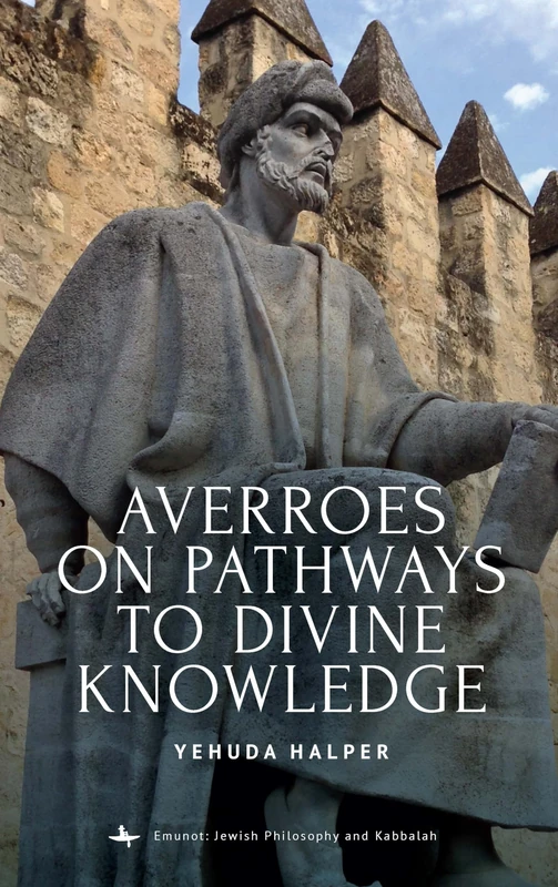 Averroes on Pathways to Divine Knowledge (Emunot: Jewish Philosophy and Kabbalah)