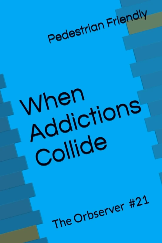 When Addictions Collide: 22 (The Orbserver)
