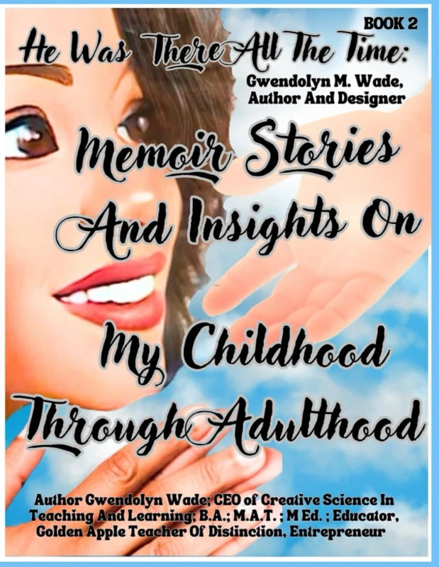 He Was There All The Time: Memoir Stories And Insights On My Childhood Through Adulthood
