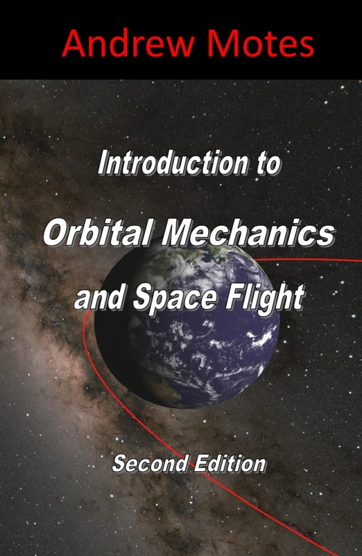 Introduction to Orbital Mechanics and Space Flight: Second Edition