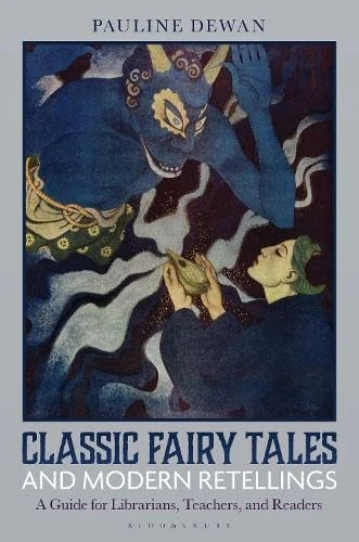 Classic Fairy Tales and Modern Retellings: A Guide for Librarians, Teachers, and Readers