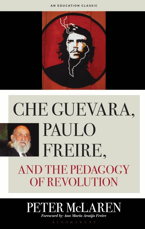 Che Guevara, Paulo Freire, and the Pedagogy of Revolution (Culture and Education Series)