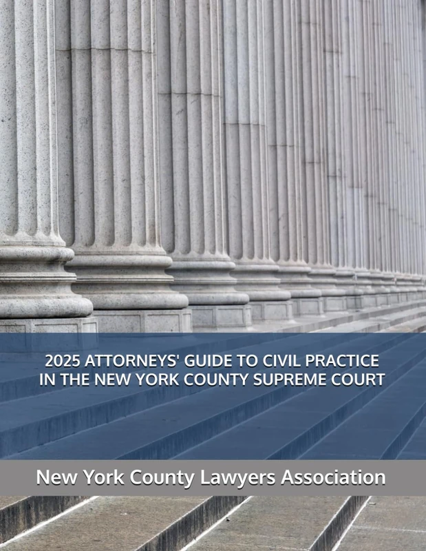 2025 ATTORNEYS' GUIDE TO CIVIL PRACTICE IN THE NEW YORK COUNTY SUPREME COURT