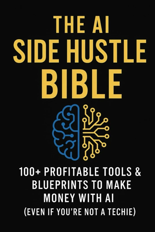 The AI Side Hustle Bible: 100+ Profitable Tools & Blueprints to Make Money with AI (Even If You're Not a Techie)