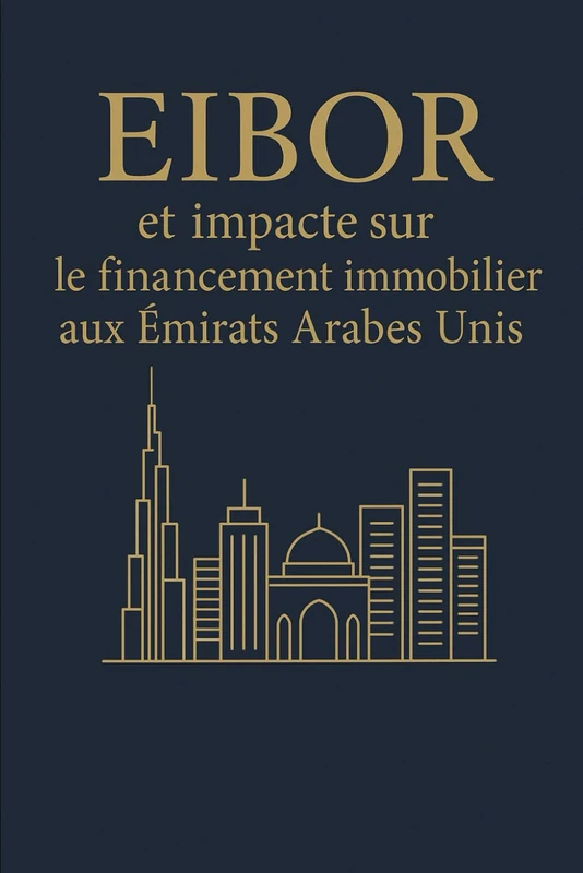 EIBOR et financement immobilier: impact sur le financement immobilier aux Émirats Arabes Unis (Investir à Dubaï / Invest in Dubaï) - Image 1