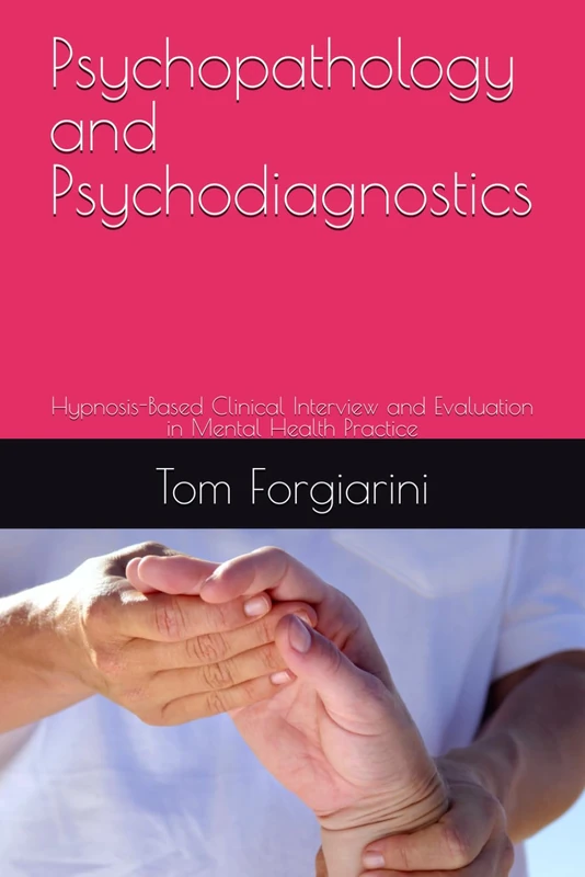 Psychopathology and Psychodiagnostics: Hypnosis-Based Clinical Interview and Evaluation in Mental Health Practice