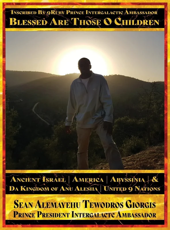 Inscribed By 9Ruby Prince Intergalactic Ambassador Blessed Are Those O Children of Ancient Israel America Abyssinia And Da Kingdom Of Anu Alesha: ... ... Biblical and Historical And Holy Scriptures