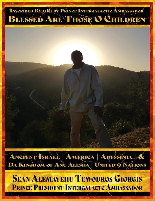 Inscribed By 9Ruby Prince Intergalactic Ambassador Blessed Are Those O Children of Ancient Israel America Abyssinia And Da Kingdom Of Anu Alesha: ... Biblical and Historical And Holy Scriptures