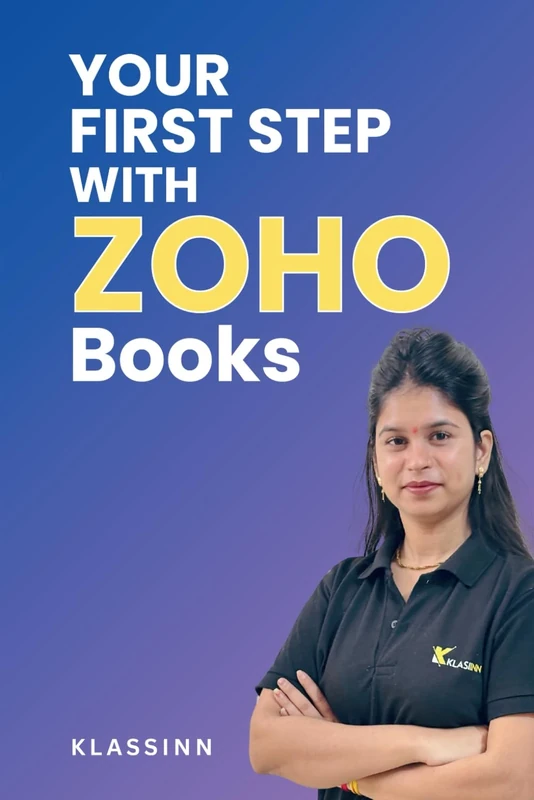 Your First Step with Zoho Books: Set Up, Track, and Succeed with Your Business Finances