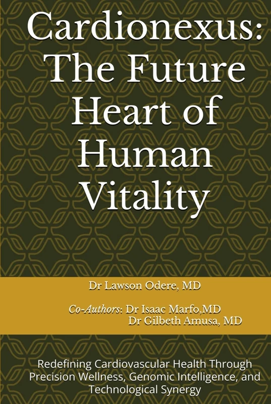 Cardionexus: The Future Heart of Human Vitality: Redefining Cardiovascular Health Through Precision Wellness, Genomic Intelligence, and Technological Synergy