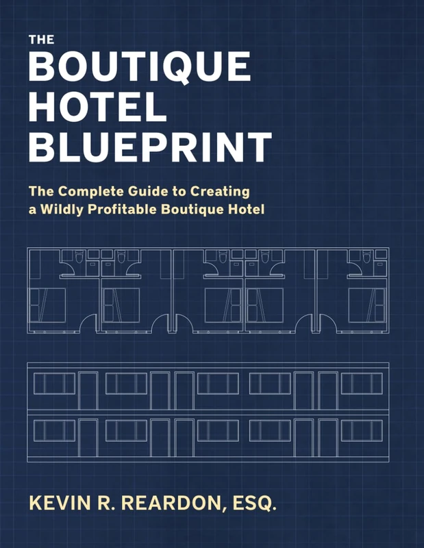 The Boutique Hotel Blueprint: The Complete Guide to Creating a Wildly Profitable Boutique Hotel - Image 1