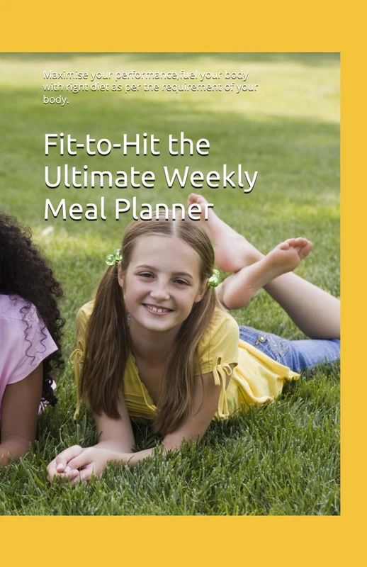 Fit-to-Hit the Ultimate Weekly Meal Planner: Maximise your performance,fuel your body with right diet as per the requirement of your body.