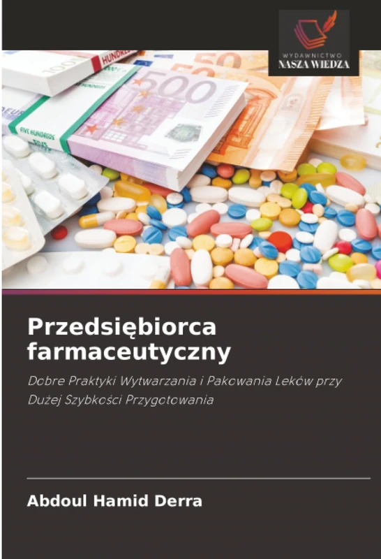 Przedsiębiorca farmaceutyczny: Dobre Praktyki Wytwarzania i Pakowania Leków przy Dużej Szybkości Przygotowania: Dobre Praktyki Wytwarzania i Pakowania Leków przy Du¿ej Szybko¿ci Przygotowania